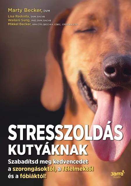 Stresszoldás kutyáknak - Szabadítsd meg a kedvencedet a szorongásoktól, a félelmektől és a fóbiáktól!